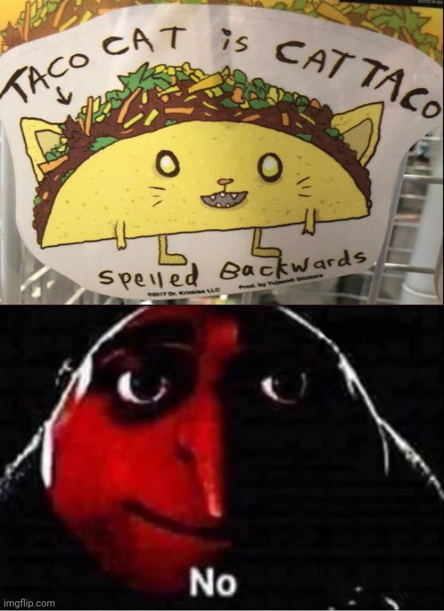 Taco cat is Taco cat spelled backwards. | image tagged in gru no,taco cat,you had one job,you had one job just the one,funny,memes | made w/ Imgflip meme maker