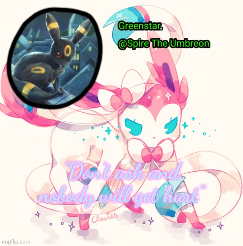 Spire Sylveon announcement temp | "Don't ask and nobody will get hurt" | image tagged in spire sylveon announcement temp | made w/ Imgflip meme maker