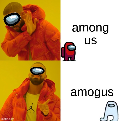 AMOGUS | among us; amogus | image tagged in memes,drake hotline bling | made w/ Imgflip meme maker