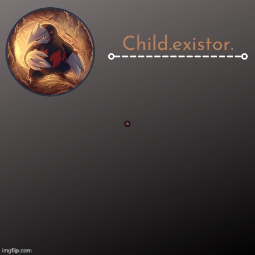 Child.existor announcement | . | image tagged in child existor announcement | made w/ Imgflip meme maker