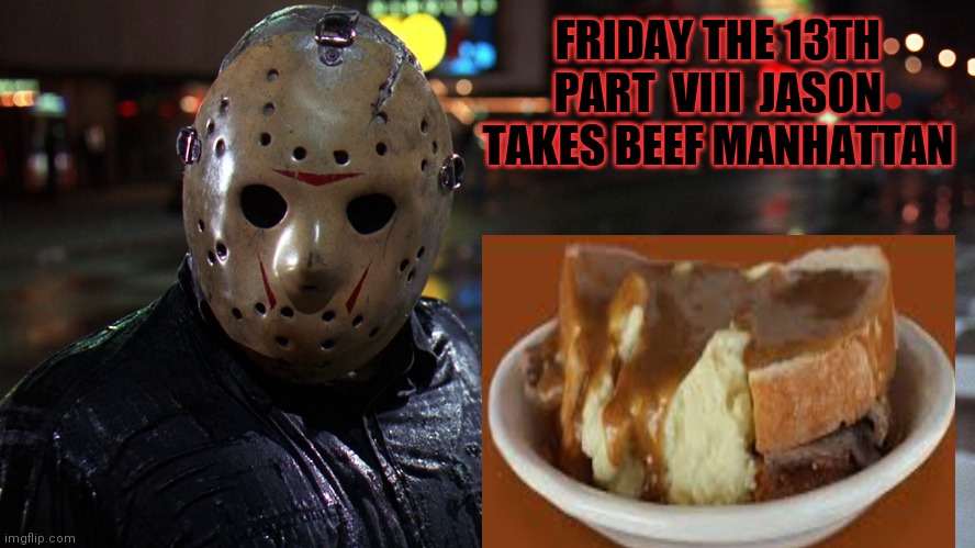 VOORHEES A JOLLY GOOD FELLOW | FRIDAY THE 13TH PART  VIII  JASON TAKES BEEF MANHATTAN | image tagged in jason voorhees,meme,too funny,funnymemes,funny | made w/ Imgflip meme maker