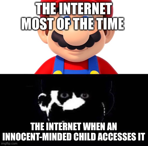 internet |  THE INTERNET MOST OF THE TIME; THE INTERNET WHEN AN INNOCENT-MINDED CHILD ACCESSES IT | image tagged in lightside mario vs darkside mario,memes | made w/ Imgflip meme maker