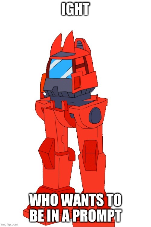 Todbot | IGHT; WHO WANTS TO BE IN A PROMPT | image tagged in todbot | made w/ Imgflip meme maker