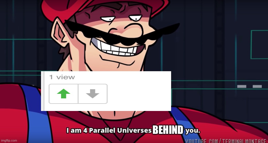 When you try to upvote but it doesn’t show | BEHIND | image tagged in mario i am four parallel universes ahead of you,no upvotes,upvote,technology | made w/ Imgflip meme maker