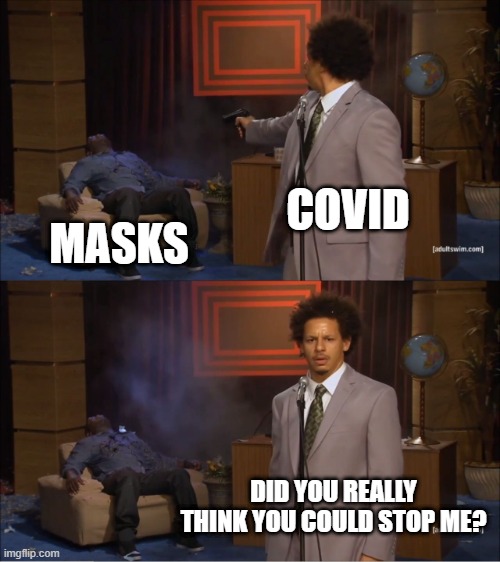 Who Killed Hannibal | COVID; MASKS; DID YOU REALLY THINK YOU COULD STOP ME? | image tagged in memes,who killed hannibal | made w/ Imgflip meme maker