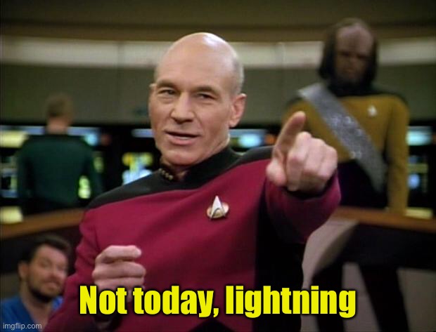 Picard | Not today, lightning | image tagged in picard | made w/ Imgflip meme maker