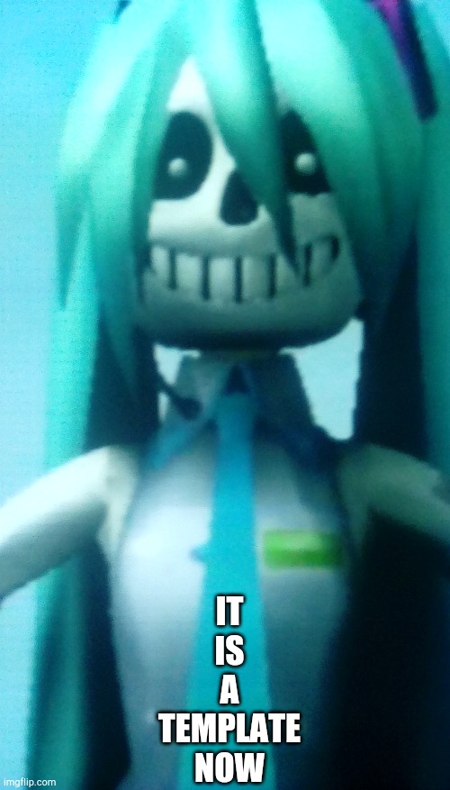Miku but sans | IT
IS
A
TEMPLATE
NOW | image tagged in miku but sans | made w/ Imgflip meme maker