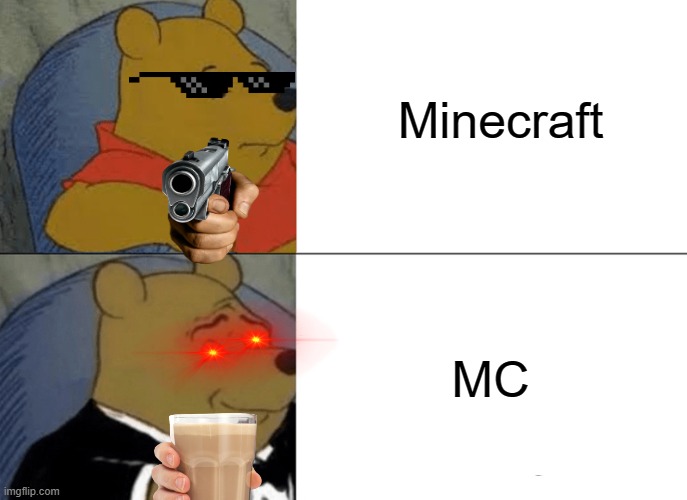 Tuxedo Winnie The Pooh | Minecraft; MC | image tagged in memes,tuxedo winnie the pooh | made w/ Imgflip meme maker