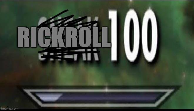 Sneak 100 | RICKROLL | image tagged in sneak 100 | made w/ Imgflip meme maker