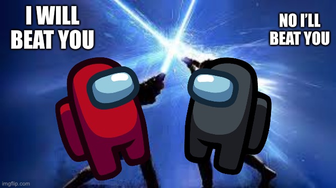 Red finds A lightsaber part 3 | NO I’LL BEAT YOU; I WILL BEAT YOU | image tagged in lightsaber duel | made w/ Imgflip meme maker