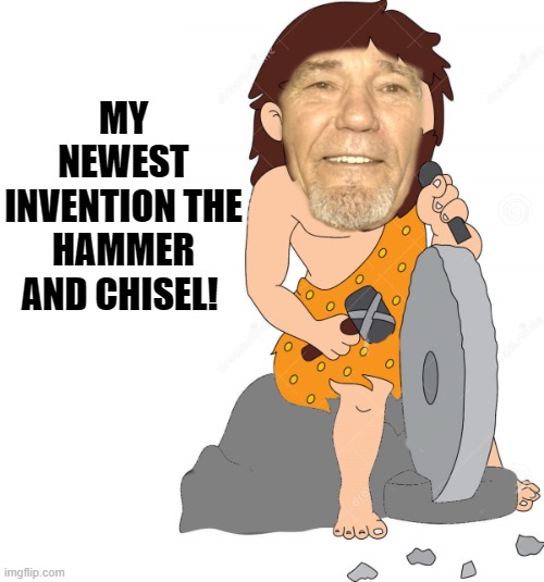 MY NEWEST INVENTION THE HAMMER AND CHISEL! | made w/ Imgflip meme maker