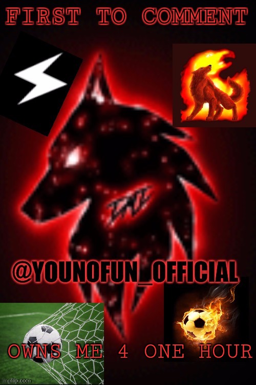 Younofun_official template | FIRST TO COMMENT; OWNS ME 4 ONE HOUR | image tagged in younofun_official template | made w/ Imgflip meme maker