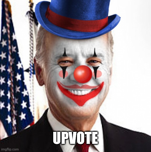 Joe biden clown | UPVOTE | image tagged in joe biden clown | made w/ Imgflip meme maker