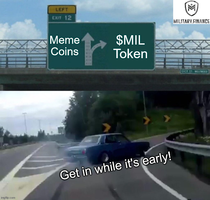 Don't Miss it | Meme Coins; $MIL Token; Get in while it's early! | image tagged in memes,left exit 12 off ramp | made w/ Imgflip meme maker