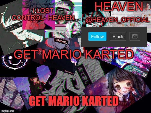 Cursed heaven | GET MARIO KARTED; GET MARIO KARTED | image tagged in cursed heaven | made w/ Imgflip meme maker