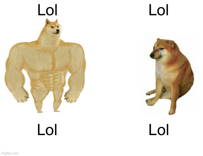 *posting for points casually* | Lol; Lol; Lol; Lol | image tagged in memes,buff doge vs cheems,spongebob yeet | made w/ Imgflip meme maker