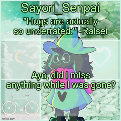 Sayori_Senpai's Ralsei Temp | Ayo, did I miss anything while I was gone? | image tagged in sayori_senpai's ralsei temp | made w/ Imgflip meme maker