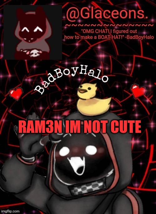 Bbh created by bazooka | RAM3N IM NOT CUTE | image tagged in bbh created by bazooka | made w/ Imgflip meme maker