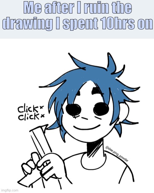 Pain | Me after I ruin the drawing I spent 10hrs on | image tagged in gorillaz,2d,drawing | made w/ Imgflip meme maker