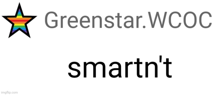 I am smartn't | image tagged in i am smartn't | made w/ Imgflip meme maker