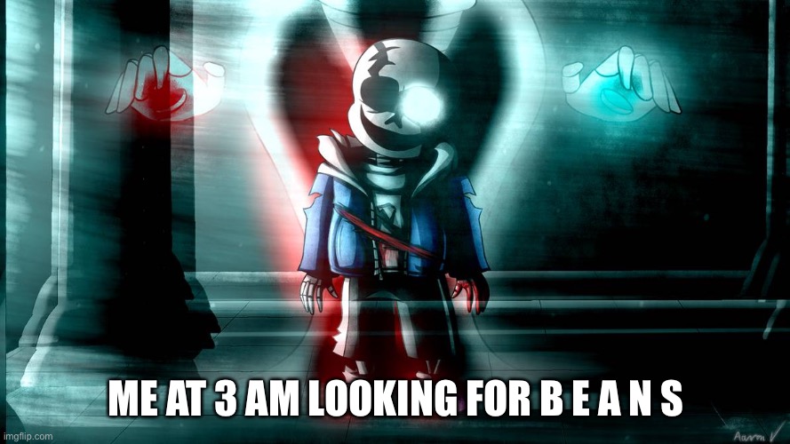ME AT 3 AM LOOKING FOR B E A N S | made w/ Imgflip meme maker