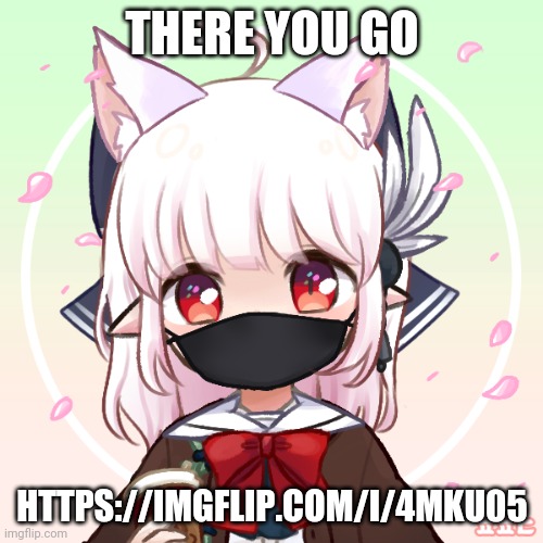 Anime | THERE YOU GO; HTTPS://IMGFLIP.COM/I/4MKU05 | image tagged in anime | made w/ Imgflip meme maker