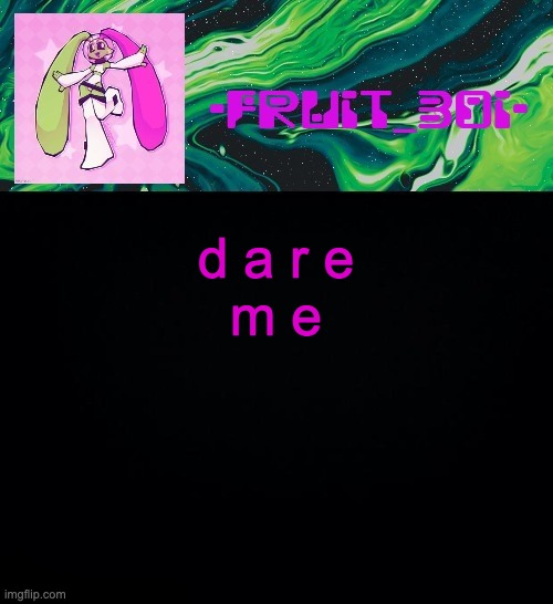 fruit boi | d a r e
m e | image tagged in fruit boi | made w/ Imgflip meme maker