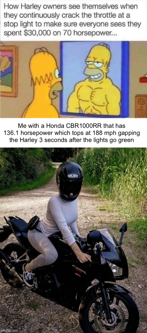 Ahem.. | Me with a Honda CBR1000RR that has 136.1 horsepower which tops at 188 mph gapping the Harley 3 seconds after the lights go green | made w/ Imgflip meme maker