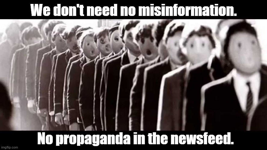 Pink Floyd told FB no. | We don't need no misinformation. No propaganda in the newsfeed. | image tagged in the wall,pink floyd | made w/ Imgflip meme maker