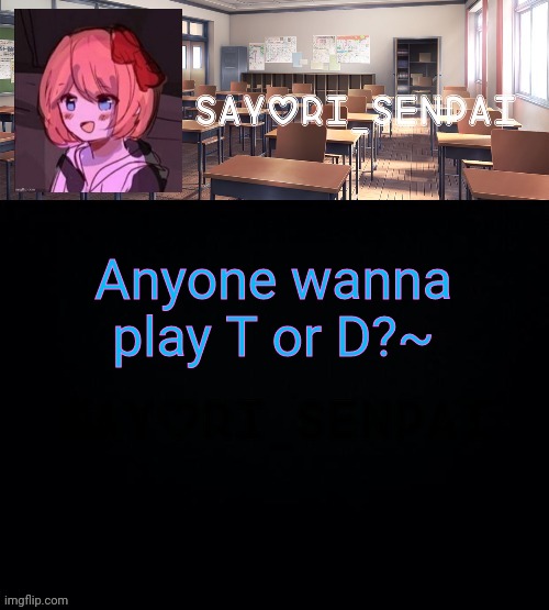 The "~" was a dare ._.~ | Anyone wanna play T or D?~ | image tagged in sayori_senpai | made w/ Imgflip meme maker