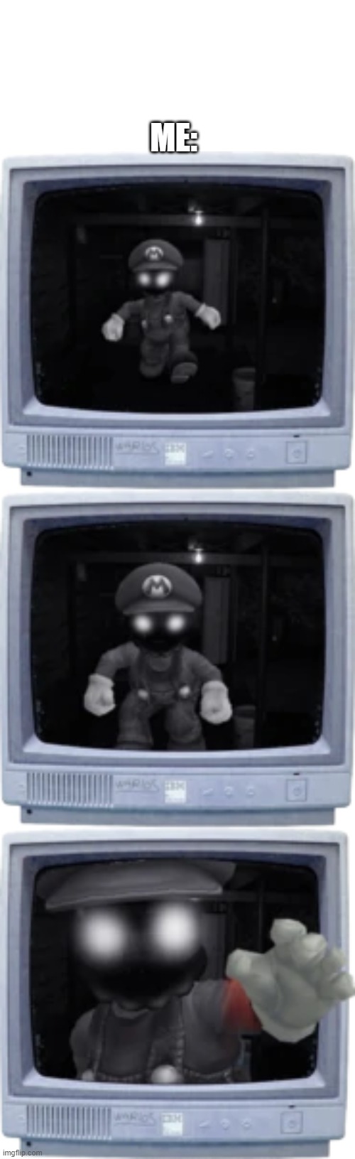 mario grab | ME: | image tagged in mario grab | made w/ Imgflip meme maker