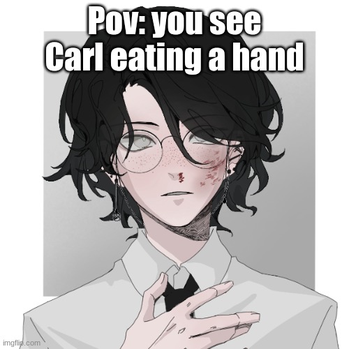 Bean on CARRRLLL | Pov: you see Carl eating a hand | image tagged in bean on carrrlll | made w/ Imgflip meme maker