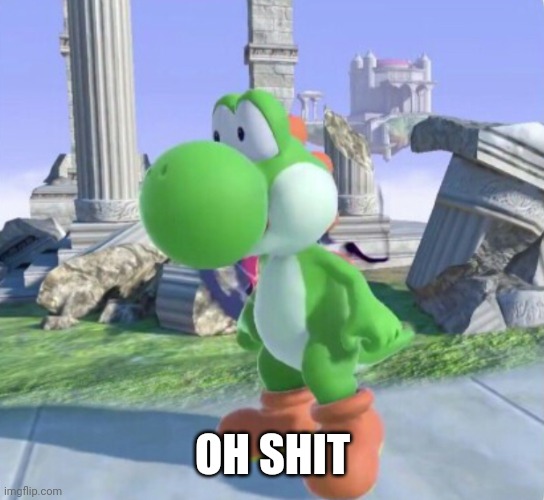 Oh No Yoshi | OH SHIT | image tagged in oh no yoshi | made w/ Imgflip meme maker