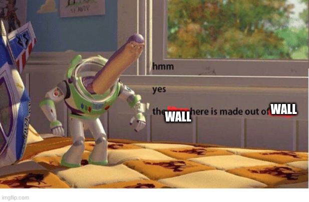 wall made of wall | WALL; WALL | image tagged in floor made of floor | made w/ Imgflip meme maker