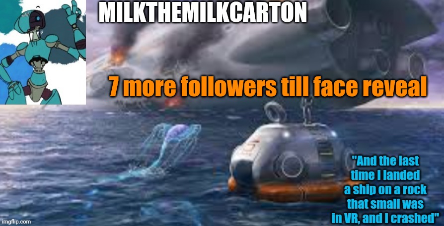 Milks subnautica temp | 7 more followers till face reveal | image tagged in milks subnautica temp | made w/ Imgflip meme maker