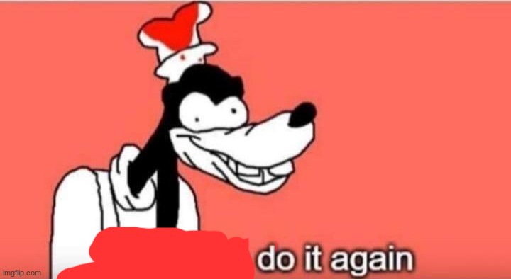 I'll fuckin do it again | image tagged in i'll fuckin do it again | made w/ Imgflip meme maker