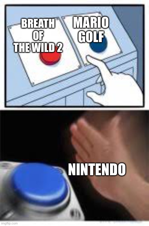 Seriously?  g  o  l  f | MARIO GOLF; BREATH OF THE WILD 2; NINTENDO | image tagged in red and blue buttons | made w/ Imgflip meme maker