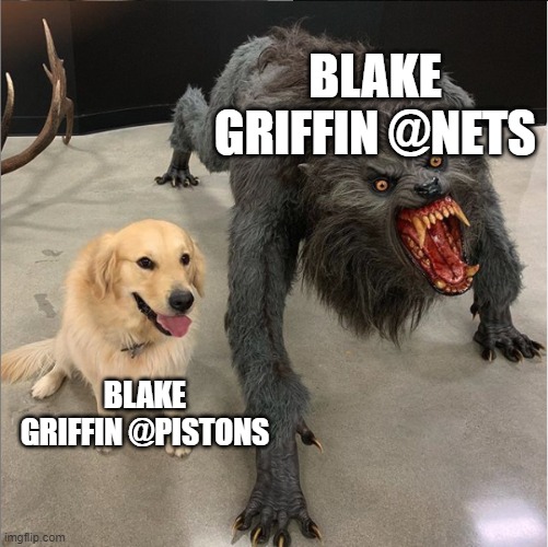 dog vs werewolf | BLAKE GRIFFIN @NETS; BLAKE GRIFFIN @PISTONS | image tagged in dog vs werewolf | made w/ Imgflip meme maker