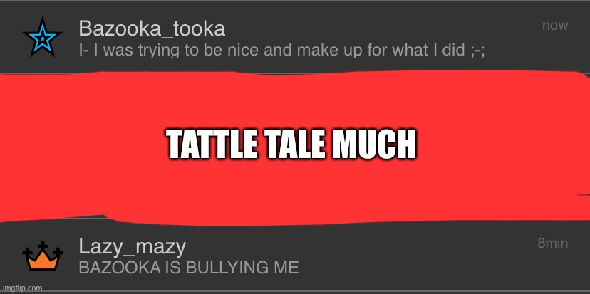 TATTLE TALE MUCH | made w/ Imgflip meme maker