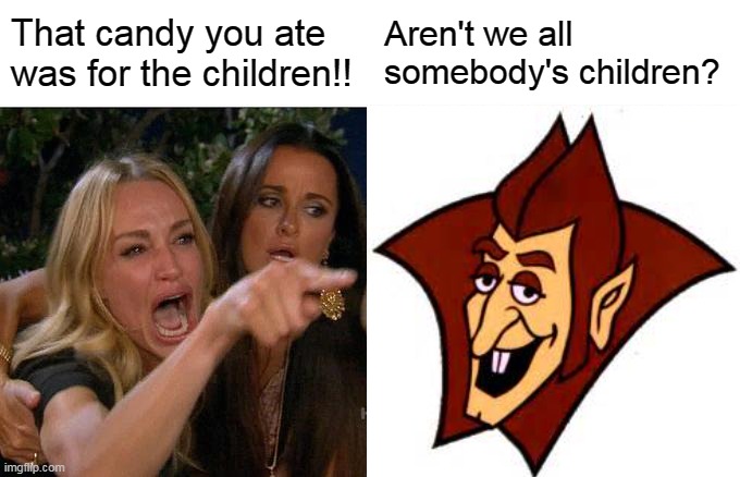 Woman yelling at Count | That candy you ate was for the children!! Aren't we all somebody's children? | image tagged in woman yelling at cat,vampire,karen | made w/ Imgflip meme maker