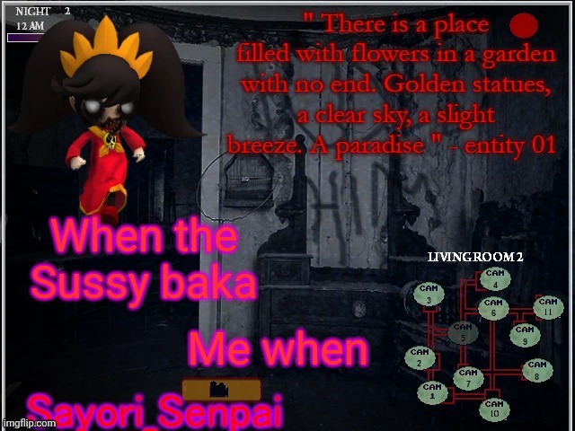 Sayori's s p o o p y temp | When the Sussy baka; Me when | image tagged in sayori's s p o o p y temp | made w/ Imgflip meme maker