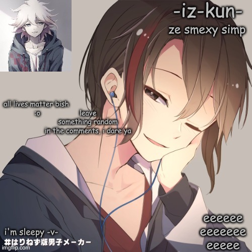 iz-kun's announcement template 2 | leave something random in the comments, i dare ya | image tagged in iz-kun's announcement template 2 | made w/ Imgflip meme maker