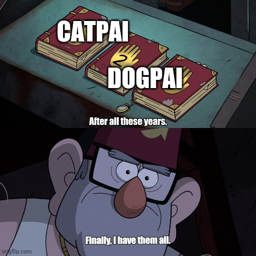 Finally after all these years... | CATPAI DOGPAI | image tagged in finally after all these years | made w/ Imgflip meme maker
