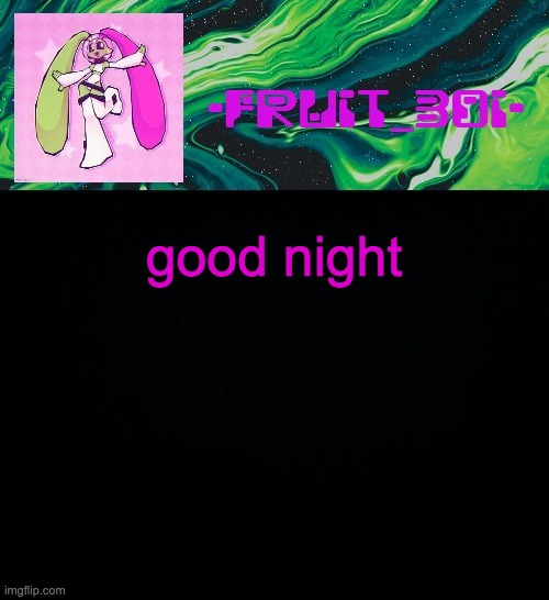 fruit boi | good night | image tagged in fruit boi | made w/ Imgflip meme maker