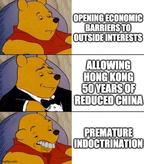 Best,Better, Blurst | OPENING ECONOMIC BARRIERS TO OUTSIDE INTERESTS; ALLOWING HONG KONG 50 YEARS OF REDUCED CHINA; PREMATURE INDOCTRINATION | image tagged in best better blurst,memes | made w/ Imgflip meme maker