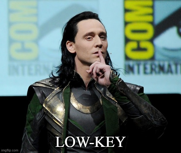 Low-Key | LOW-KEY | image tagged in loki,low-key,meme,memes | made w/ Imgflip meme maker