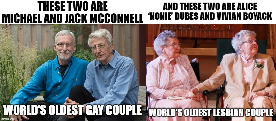 Love is immortal | THESE TWO ARE MICHAEL AND JACK MCCONNELL; WORLD'S OLDEST GAY COUPLE | image tagged in lgbt,gay,lesbian,old,love is immortal,wholesome | made w/ Imgflip meme maker