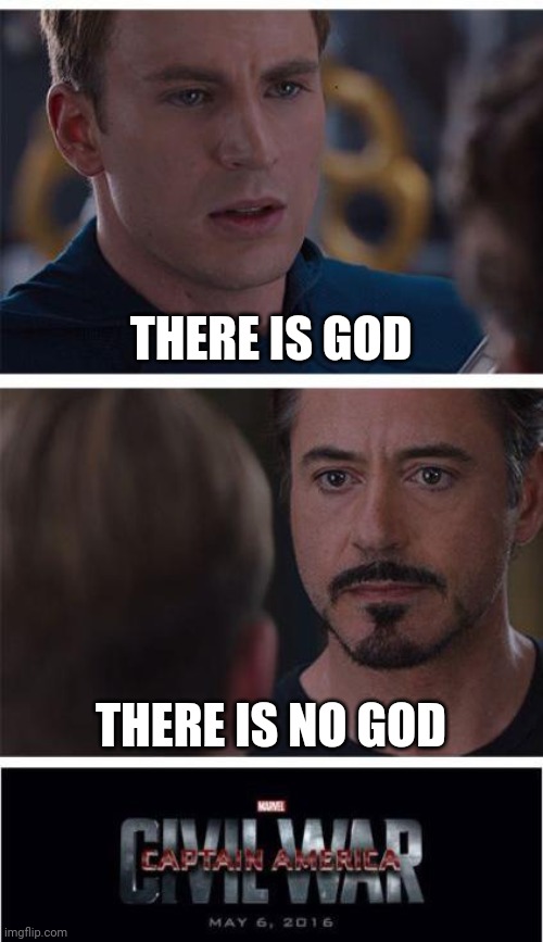 Civil war | THERE IS GOD; THERE IS NO GOD | image tagged in memes,marvel civil war 1 | made w/ Imgflip meme maker