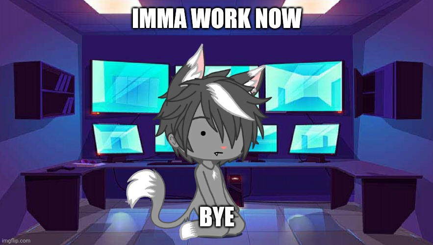. | IMMA WORK NOW; BYE | image tagged in e,a,sports,it's in the game | made w/ Imgflip meme maker