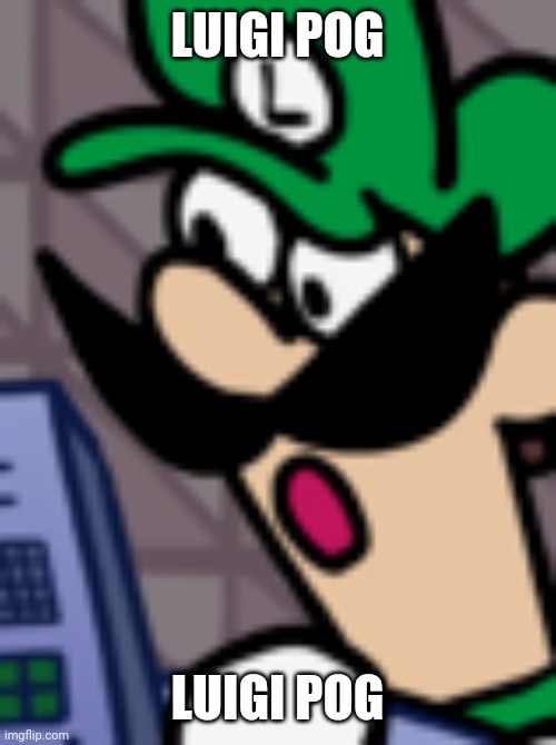 Luigi Pog | LUIGI POG LUIGI POG | image tagged in luigi pog | made w/ Imgflip meme maker